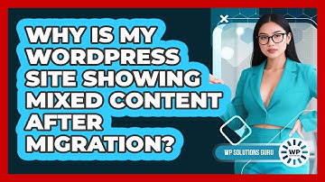 Why Is My WordPress Site Showing Mixed Content After Migration? - WP Solutions Guru