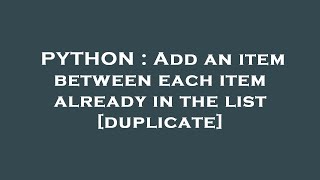 PYTHON : Add an item between each item already in the list Profile