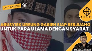 ABUSYIEK UREUNG GASIEN SIAP BERJUANG UNTUK PARA ULAMA DENGAN SYARAT - ABUSYIEK UREUNG GASIEN TERBARU
