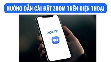 Hướng dẫn cài đặt và sử dụng phần mềm Zoom trên điện thoại