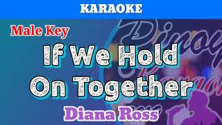 If We Hold On Together by Diana Ross Karaoke : Male Key