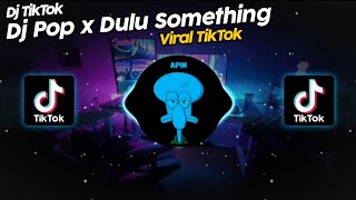 Download lagu Dj Pop X Dulu Something X More Than You Know Viral Tik Tok Terbaru 2022!! mp3