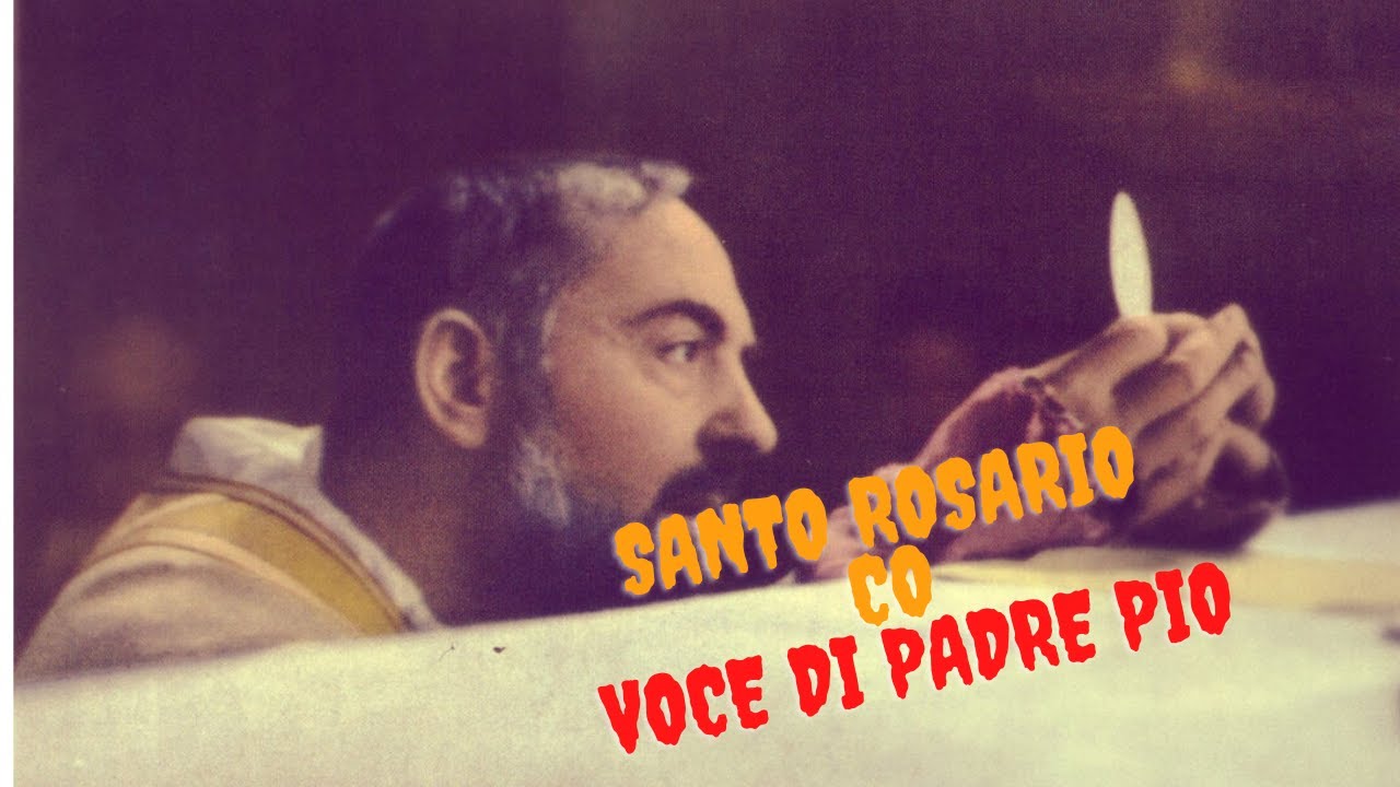 Santo Rosario Di Padre Pio Santo Rosario con la voce di Padre Pio - YouTube