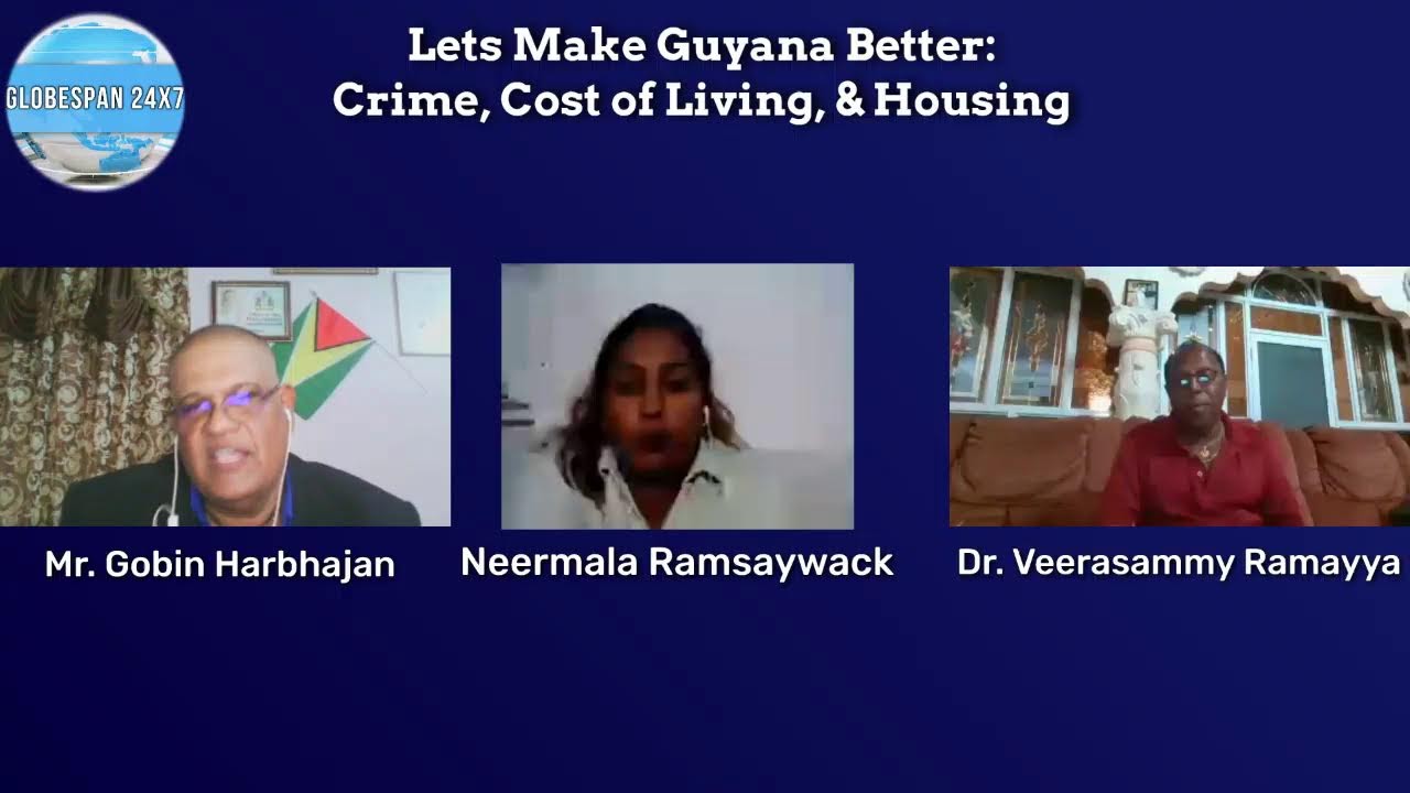 Lets Make Guyana Better - Crime, Cost of Living, & Housing ~ Globespan24x7 Program