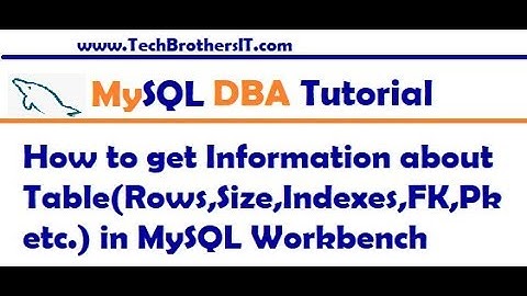 MySQL Workbench Tutorial - Information about Table Rows,Size,Indexes,FK,Pk  in MySQL Workbench
