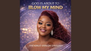 God Is About to Blow My Mind