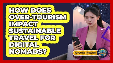 How Does Over-tourism Impact Sustainable Travel For Digital Nomads? - Digital Nomad Success Guide
