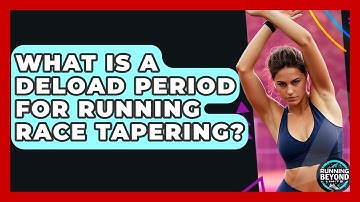 What Is A Deload Period For Running Race Tapering? - Running Beyond Limits