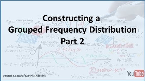 Grouped Frequency Distributions: Constructing a Grouped Frequency Distribution - Example 1 Part 2