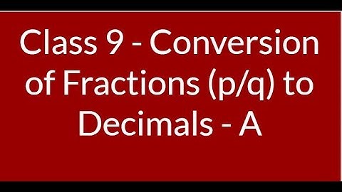 Class 9 - Conversion of Fraction or p/q form to Decimal part 1