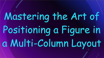 Mastering the Art of Positioning a Figure in a Multi-Column Layout