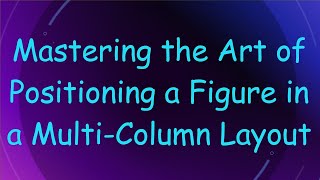 Mastering the Art of Positioning a Figure in a Multi-Column Layout
