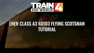 Train Sim World 4: Flying Scotsman Tutorial