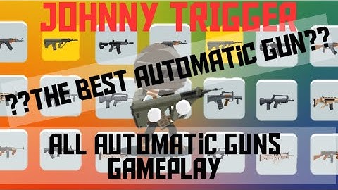 Johnny trigger-all automatic guns | which is the best??