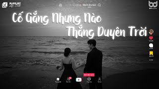 Cố Gắng Nhưng Nào Thắng Duyên Trời - Ba Kiếp Tình Một Kiếp Duyên Lofi -  Nhạc Chill Tâm Trạng 2023