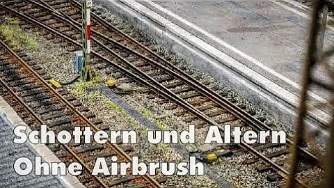 Modelleisenbahn - Gleise und Weichen einschottern und altern ohne Airbrush