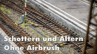 Modelleisenbahn - Gleise und Weichen einschottern und altern ohne Airbrush