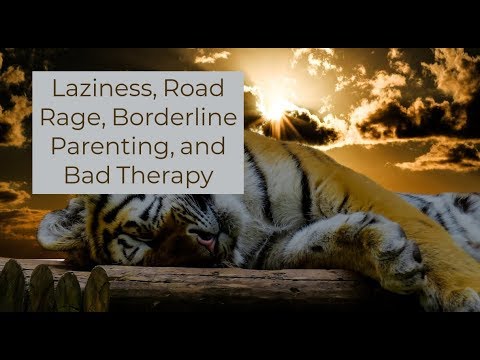 Laziness, Road Rage, Borderline Parenting, and Bad Therapy ...