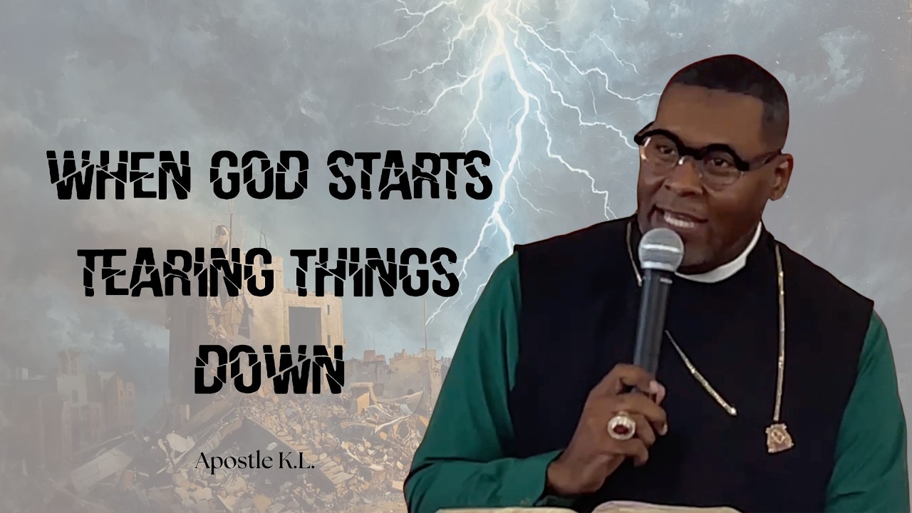 "When God Starts Tearing Things Down" ~ Apostle K.L.
