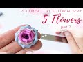 5 Flowers [ part 2.] | Polymer Clay Modelling Tutorial Serie