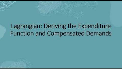 Lagrangian: Deriving the Expenditure Function and Compensated Demands