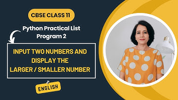 Python Program to display LARGER/SMALLER two numbers | Python Practical List | CBSE Class 11