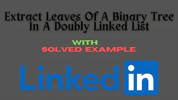 Extract Leaves of A Binary Tree in a Doubly Linked List| Solved Example |DSA| Rudra Algorithms