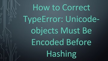 How to Correct TypeError: Unicode-objects Must Be Encoded Before Hashing