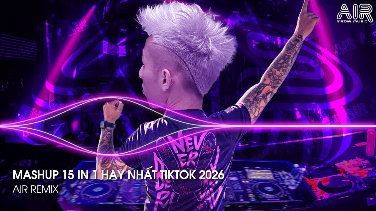 Mashup 15 in 1 - Nhạc Remix TikTok Triệu View Hay Nhất Hiện Nay ♫ Top 15 Nhạc TikTok Hay Nhất 2026