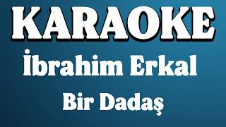 İbrahim Erkal - Bir Dadaş KARAOKE