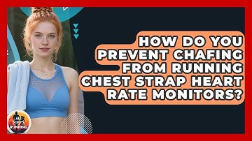 How Do You Prevent Chafing From Running Chest Strap Heart Rate Monitors? - All Sorts Of Running