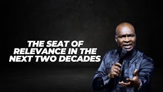 THE SEAT OF RELEVANCE IN THE NEXT TWO DECADES | APOSTLE JOSHUA SELMAN NIMMAK |
