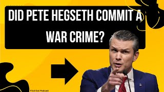 Did Pete Hegseth Commit a War Crime?