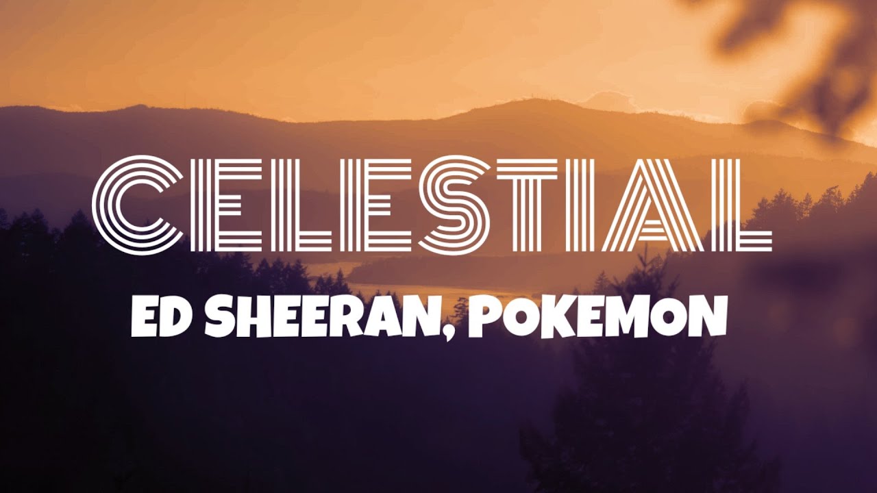 Ed Sheeran, Pokémon - Celestial (Lyrics)