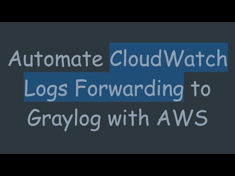 Automate CloudWatch Logs Forwarding to Graylog with AWS