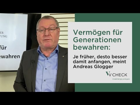 Vermögen für Generationen bewahren: Je früher, desto besser damit anfangen, meint Andreas Glogger