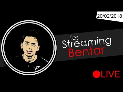 Tes Streaming Bentar #Tepe's Back 20/02/2018 - Tes Streaming Bentar #Tepe's Back 20/02/2018