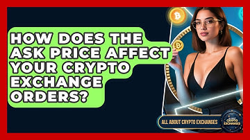 How Does The Ask Price Affect Your Crypto Exchange Orders? - All About Crypto Exchanges