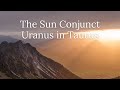 The Sun Conjunct Uranus in Taurus