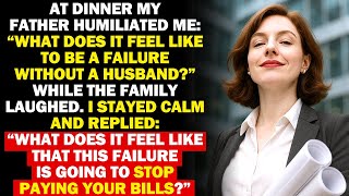 Details At Dinner My Father Humiliated Me What Does It Feel Like To Be A Failure Without A Husband So I... Update