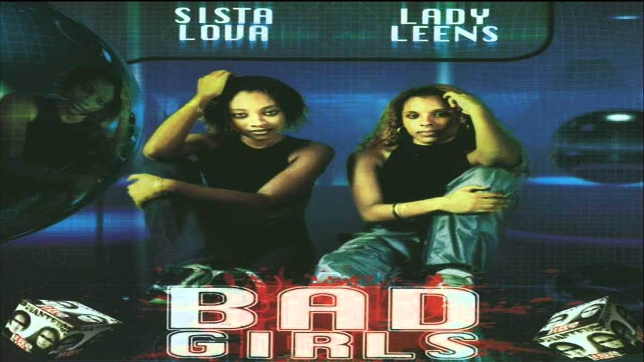 Bad Girls Sista Lova  Lady Leens   Medley