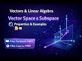 Vector Space &amp; Subspace Explained: Properties &amp; Examples | Vectors &amp; Linear Algebra | L.02