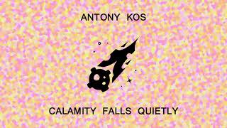 Antony Kos - Calamity Falls Quietly (Official Audio)