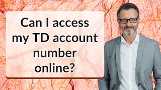 Can I access my TD account number online?