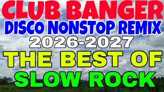 CLUB BANGER DISCO NONSTOP REMIX 2026-2027 | THE BEST OF SLOW ROCK