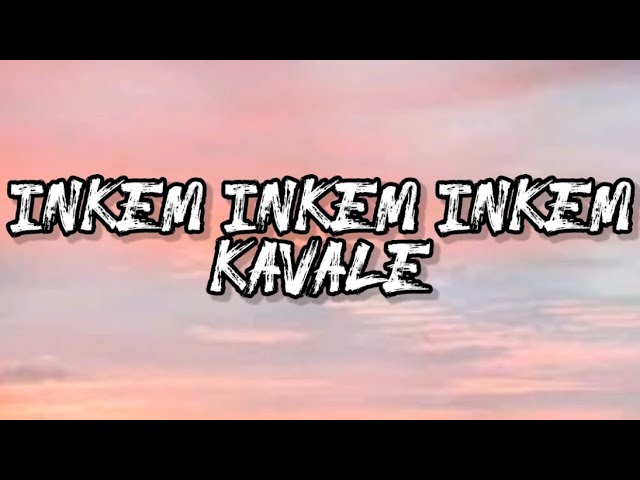 inkem inkem inkem kaavaale.. lyrics