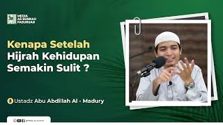 KENAPA SETELAH HIJRAH KEHIDUPAN SEMAKIN SULIT ? | Ustadz Abu Abdillah Al - Madury