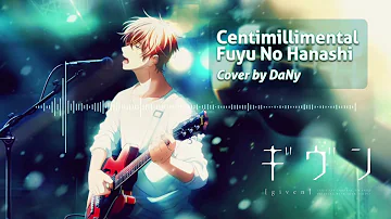 【Vocal Cover】Fuyu no Hanashi - Given Insert Song(shortver)【Dany】