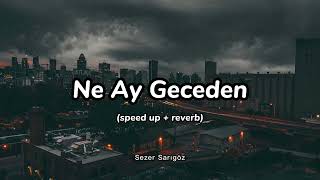 Ne Ay Geceden (speed up + reverb) Sezer Sarıgöz Resimi