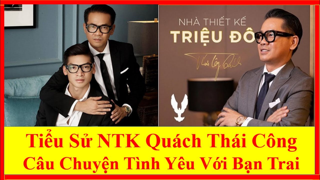 Tiểu Sử NTK Quách Thái Công - Câu Chuyện Tình Yêu Với Bạn Trai - YouTube